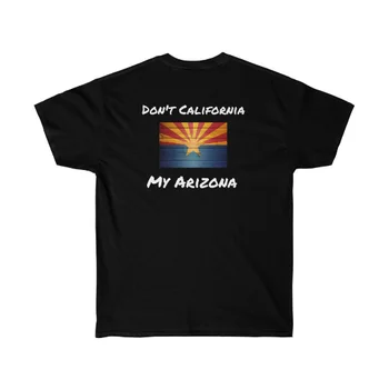 Dont Kaliforniji Moj Arizona Unisex Majica Tiskanja Na Hrbtni Strani Novost Tshirt